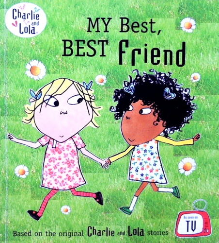 Charlie and Lola stories .My Best, Best friend