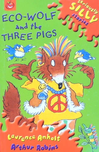 Seriously Silly stories Eco-wolf and The Three Pigs