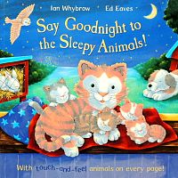 Say Goodnight to the Sleepy Animals! with touch-and-feel animals every page!