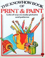 The Knowhow Book of Print & Paint. Lots of ways to make pictures and patterns