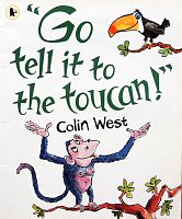 "Go tell it to the toucan!"